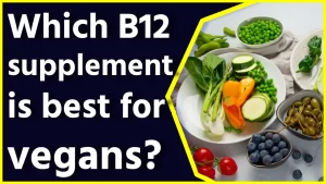 Which B12 supplement is best for vegans?